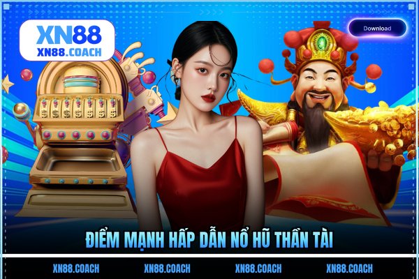 Điểm mạnh hấp dẫn nổ hũ Thần Tài