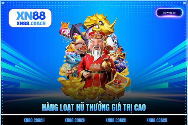 Hàng loạt hũ thưởng giá trị cao