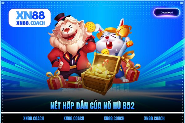 Nét hấp dẫn của nổ hũ B52