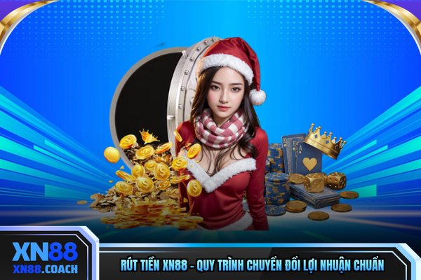 Rút Tiền XN88 - Quy Trình Chuyển Đổi Lợi Nhuận Chuẩn